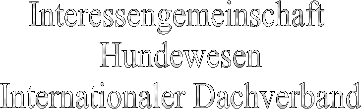 Interessengemeinschaft Hundewesen
Internationaler Dachverband