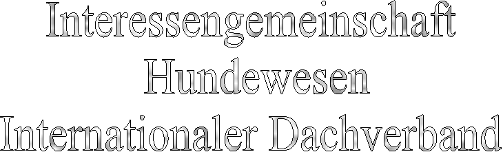 Interessengemeinschaft Hundewesen
Internationaler Dachverband