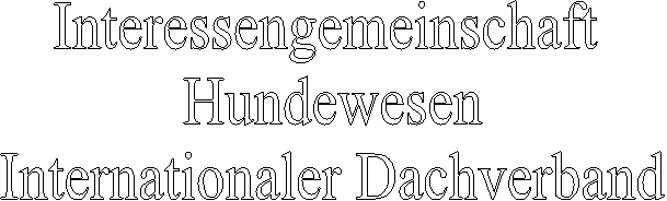 Interessengemeinschaft Hundewesen
Internationaler Dachverband